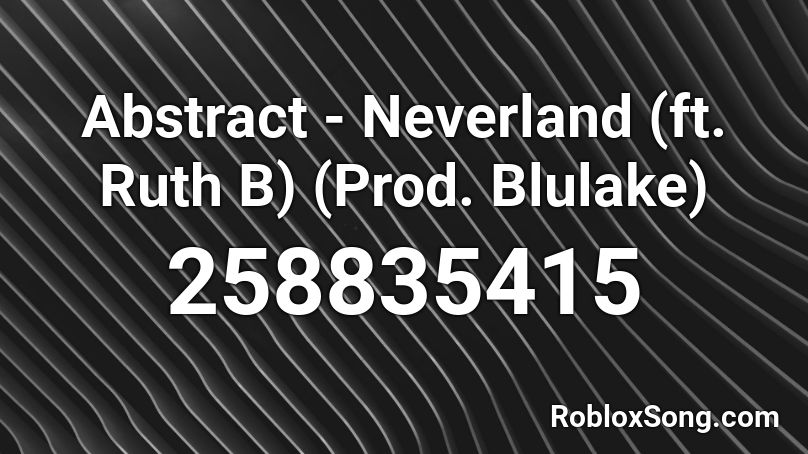 Abstract - Neverland (ft. Ruth B) (Prod. Blulake)  Roblox ID