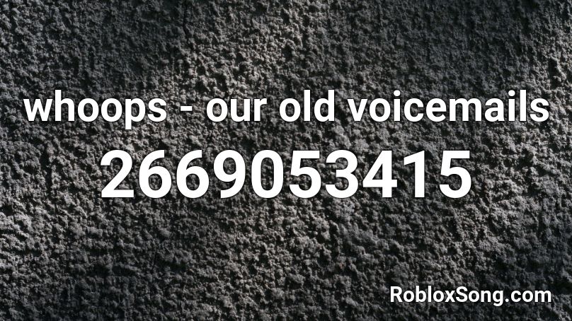 whoops - our old voicemails Roblox ID