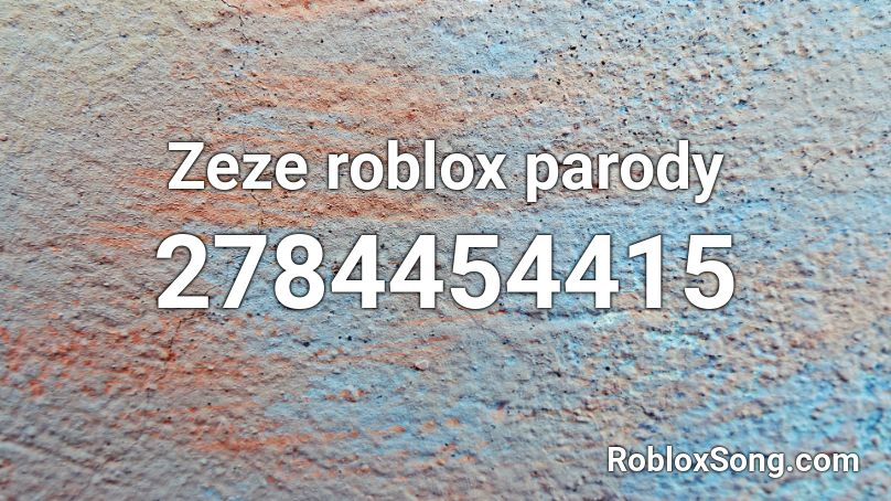 Zeze roblox parody Roblox ID