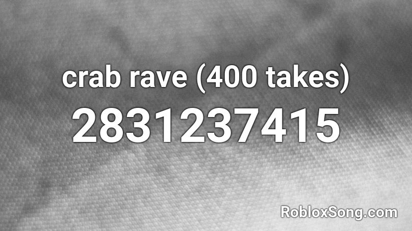 Crab Rave 400 Takes Roblox Id Roblox Music Codes - crav rave roblox id