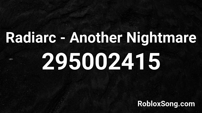 Radiarc - Another Nightmare Roblox ID
