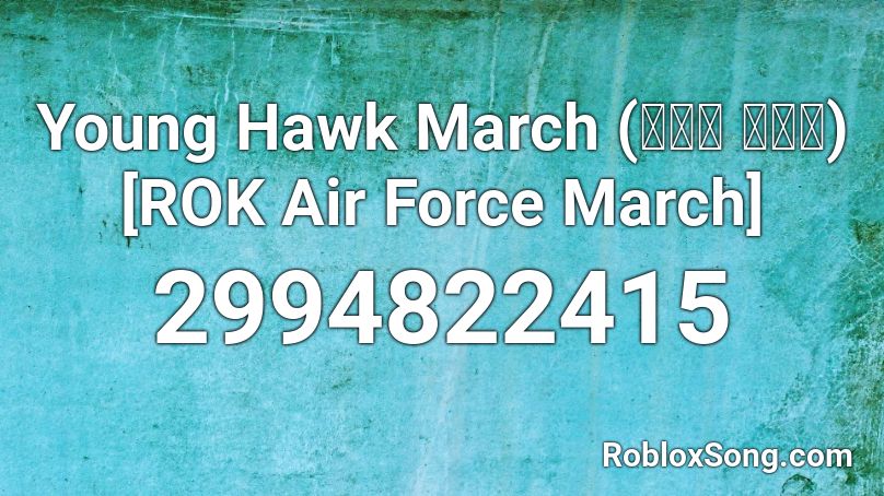 Young Hawk March (보라매 행진곡) [ROK Air Force March] Roblox ID