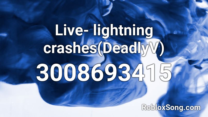 Live Lightning Crashes Deadlyv Roblox Id Roblox Music Codes - lightning roblox id