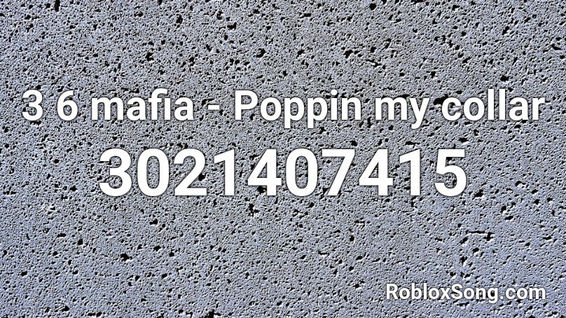 3 6 mafia - Poppin my collar Roblox ID