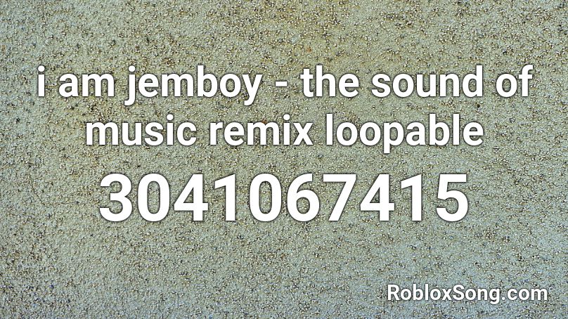 i am jemboy - the sound of music remix loopable Roblox ID