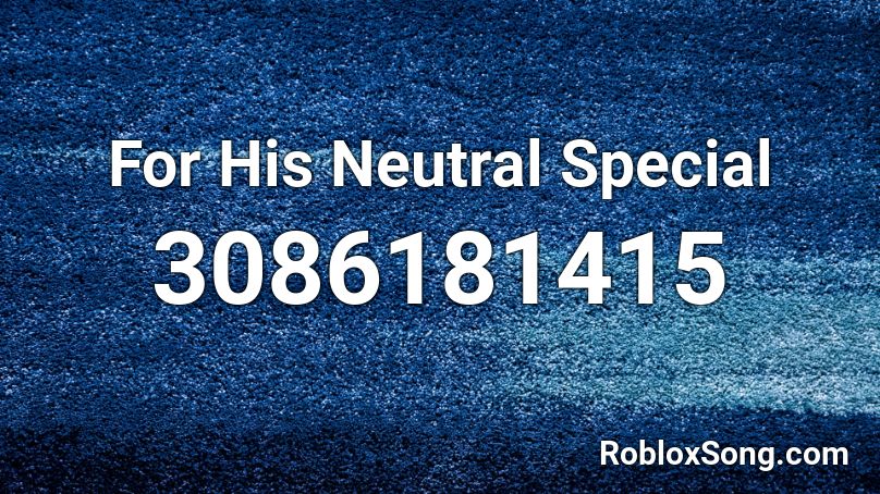For His Neutral Special Roblox ID