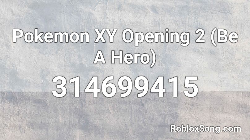 Pokemon XY Opening 2 (Be A Hero) Roblox ID