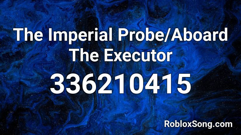 The Imperial Probe Aboard The Executor Roblox Id Roblox Music Codes - roblox code executor