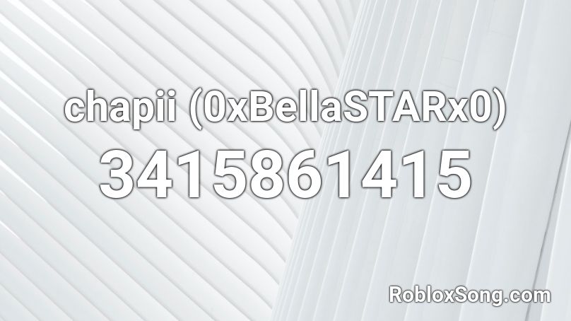 chapii (0xBellaSTARx0) Roblox ID