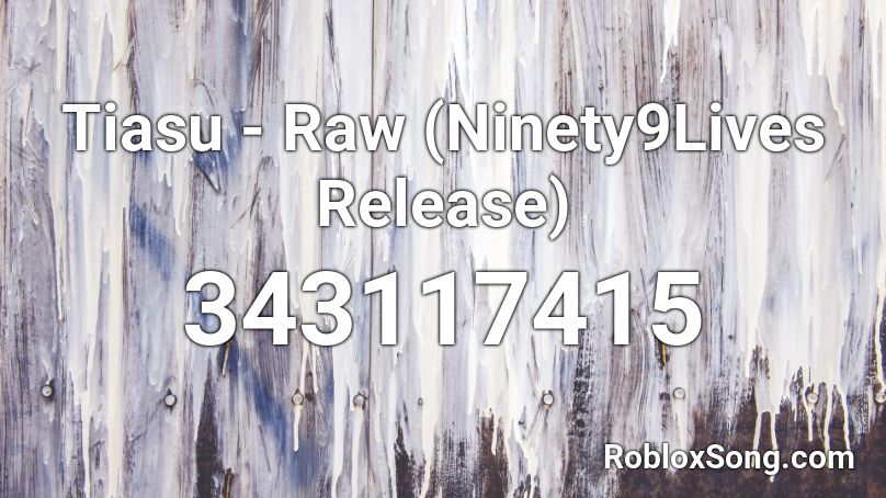 Tiasu - Raw (Ninety9Lives Release) Roblox ID