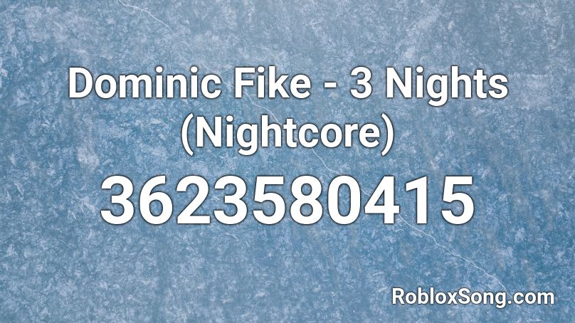 Dominic Fike - 3 Nights (Nightcore) Roblox ID