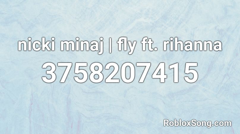 Nicki Minaj Fly Ft Rihanna Roblox Id Roblox Music Codes - i dont wanna be alive roblox id