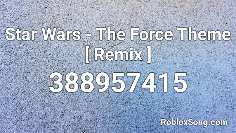 Star Wars - The Force Theme [ Remix ] Roblox ID