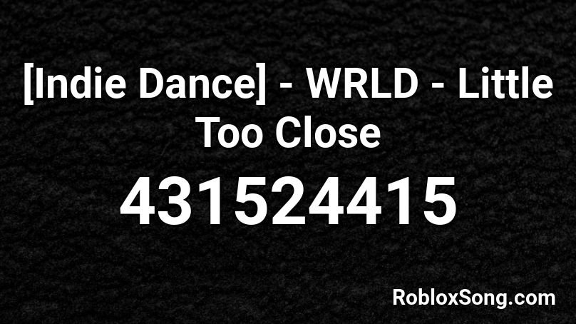 Indie Dance Wrld Little Too Close Roblox Id Roblox Music Codes - indie music roblox id