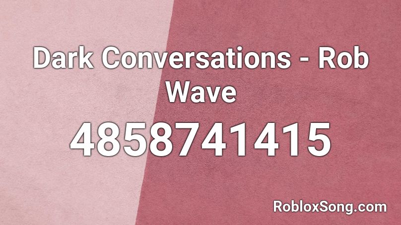 Dark Conversations - Rob Wave Roblox ID