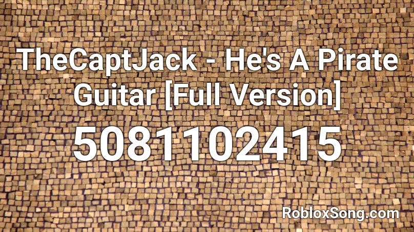 Thecaptjack He S A Pirate Guitar Full Version Roblox Id Roblox Music Codes - hes a pirate roblox id