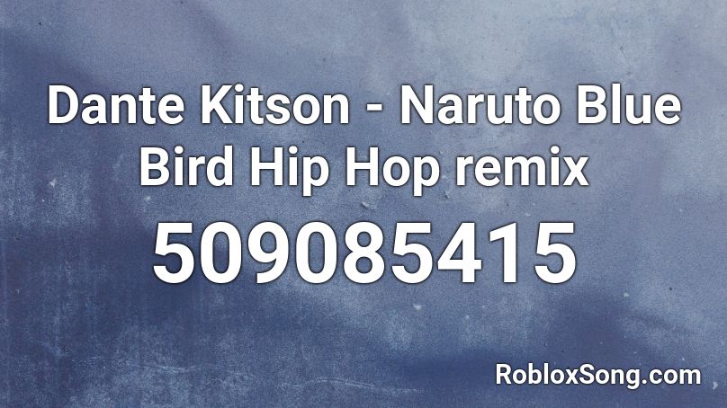 Dante Kitson - Naruto Blue Bird Hip Hop remix  Roblox ID