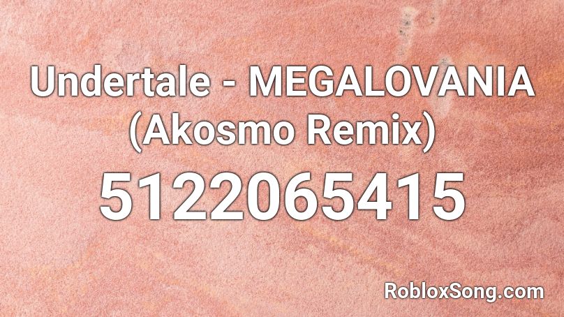 Undertale - MEGALOVANIA (Akosmo Remix) Roblox ID