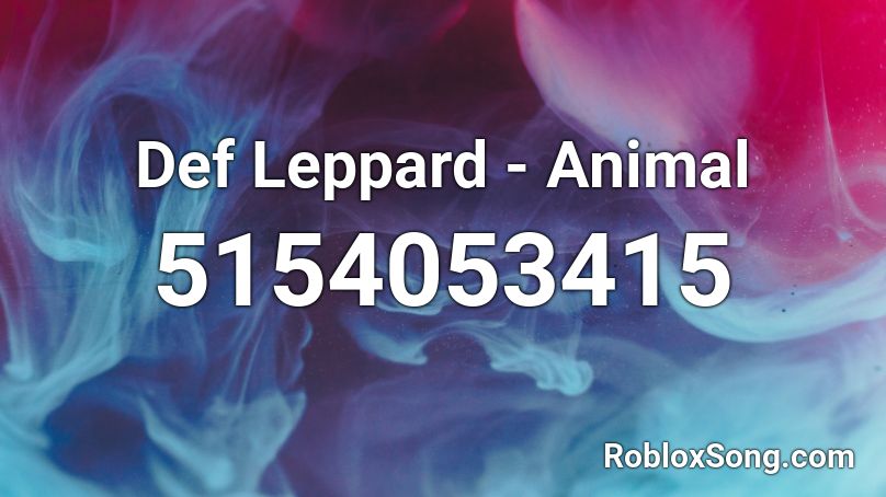 Def Leppard - Animal Roblox ID