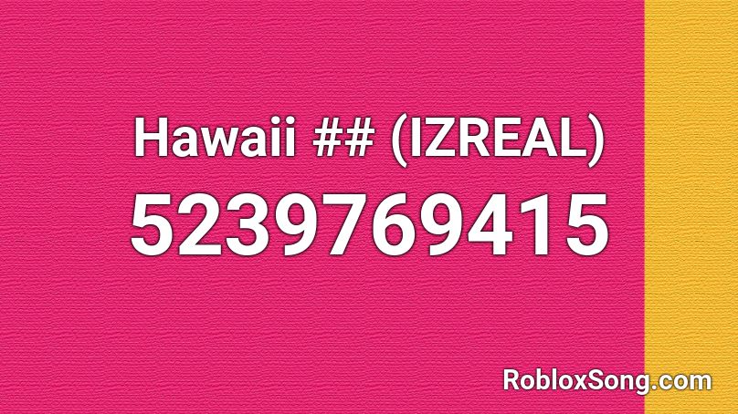 Hawaii ## (IZREAL) Roblox ID