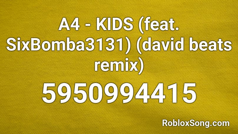 А4 - KIDS (feat. SixBomba3131) (david beats remix) Roblox ID