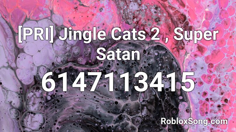 [PRI] Jingle Cats 2 , Super Satan Roblox ID