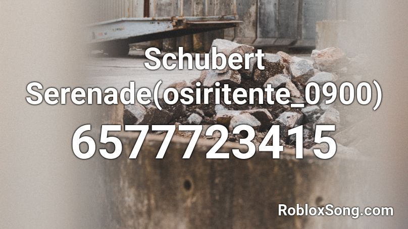 Schubert  Serenade(osiritente_0900) Roblox ID