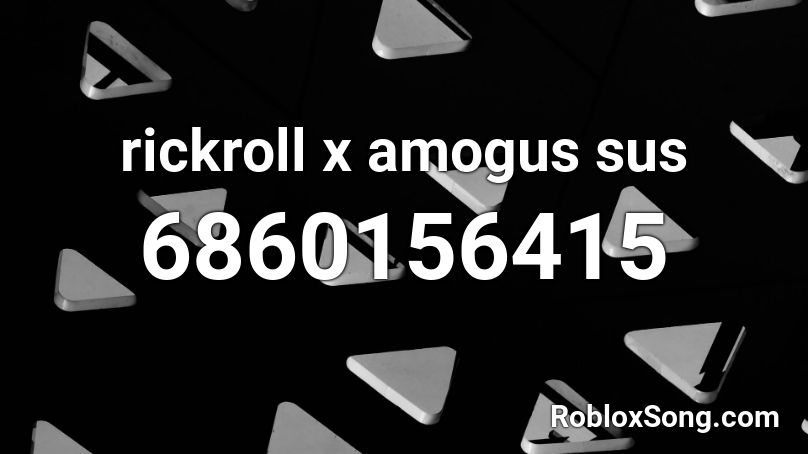 rickroll x amogus sus Roblox ID - Roblox music codes