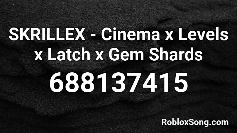 Skrillex Cinema X Levels X Latch X Gem Shards Roblox Id Roblox Music Codes - roblox song id gem shards