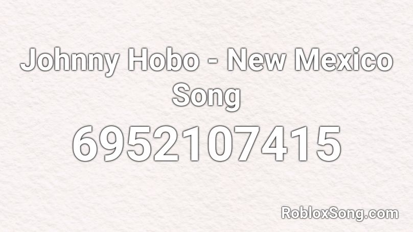 Johnny Hobo - New Mexico Song Roblox ID