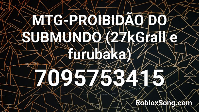 MTG-PROIBIDÃO DO SUBMUNDO (27kGrall e furubaka) Roblox ID