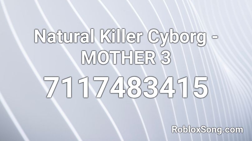 Natural Killer Cyborg - MOTHER 3 Roblox ID