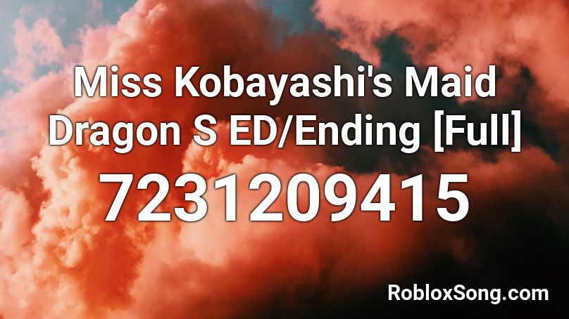 Miss Kobayashi's Maid Dragon S ED/Ending [Full] Roblox ID