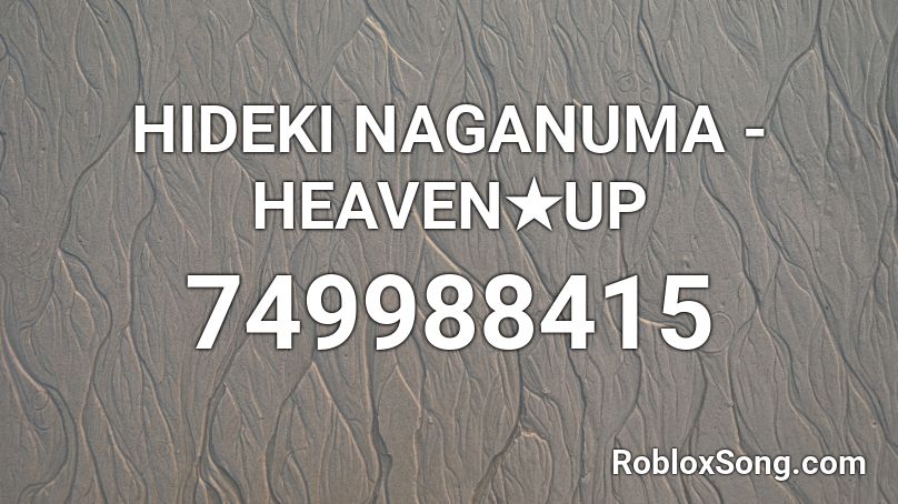 HIDEKI NAGANUMA - HEAVEN★UP Roblox ID