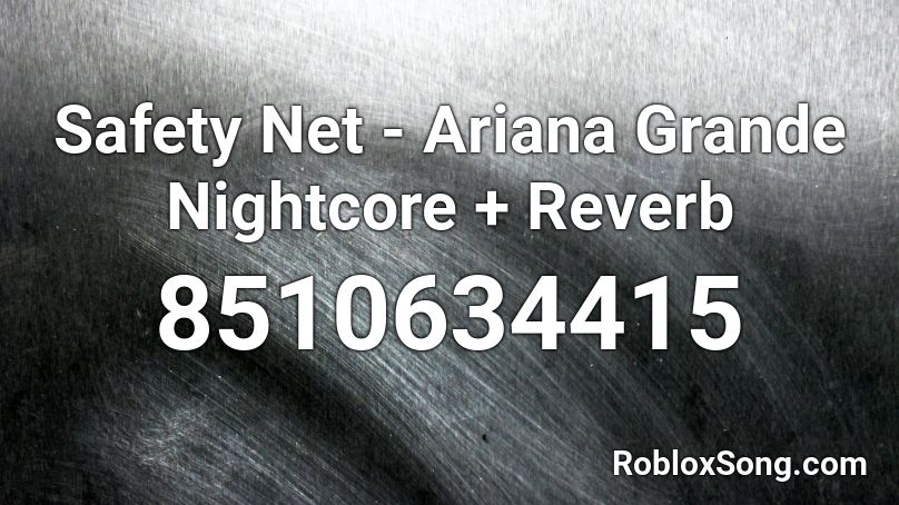 Safety Net - Ariana Grande Nightcore + Reverb Roblox ID