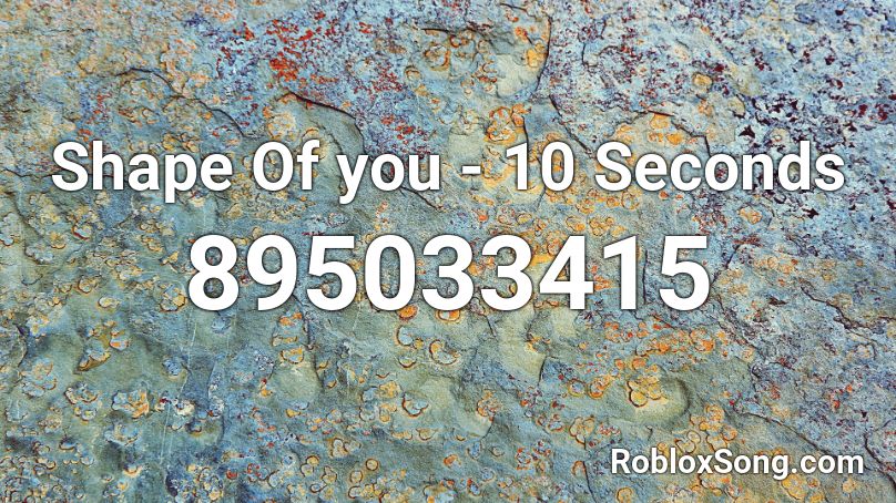 Shape Of You 10 Seconds Roblox Id Roblox Music Codes - shape of you song roblox id