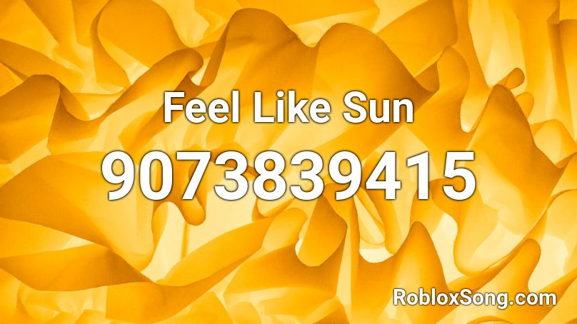 Feel Like Sun Roblox ID