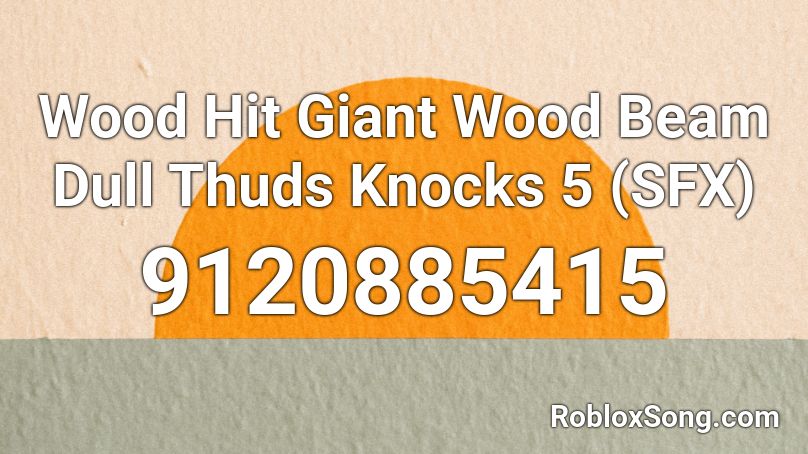 Wood Hit Giant Wood Beam Dull Thuds Knocks 5 (SFX) Roblox ID