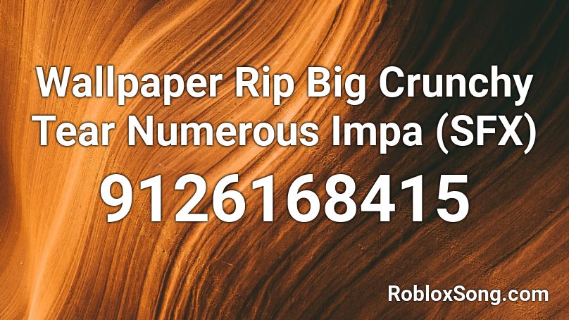 Wallpaper Rip Big Crunchy Tear Numerous Impa (SFX) Roblox ID