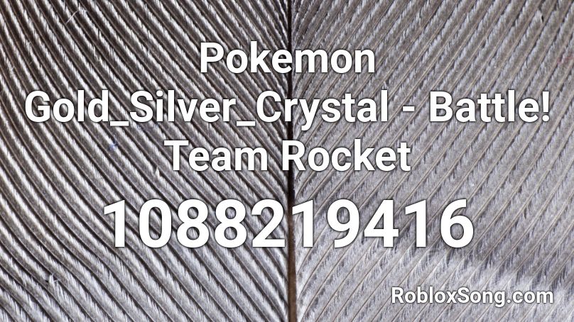 Pokemon Gold_Silver_Crystal - Battle! Team Rocket  Roblox ID