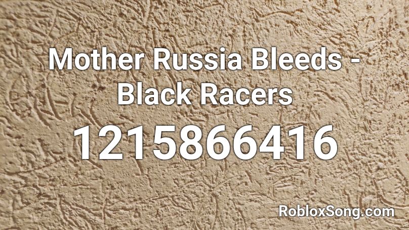 Mother Russia Bleeds - Black Racers Roblox ID