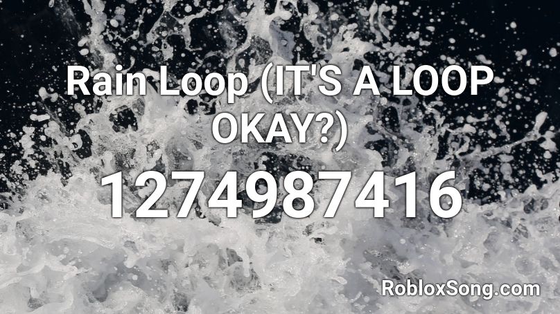 Rain Loop (IT'S A LOOP OKAY?) Roblox ID