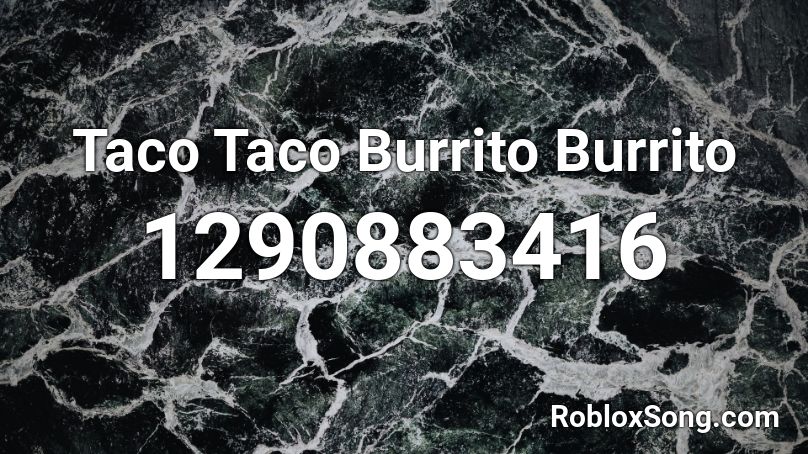 Taco Taco Burrito Burrito Roblox ID