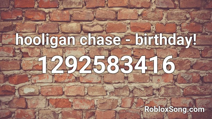 hooligan chase - birthday! Roblox ID