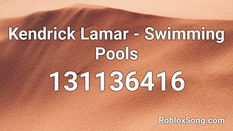 Kendrick Lamar Swimming Pools Roblox Id Roblox Music Codes - love kendrick lamar roblox id
