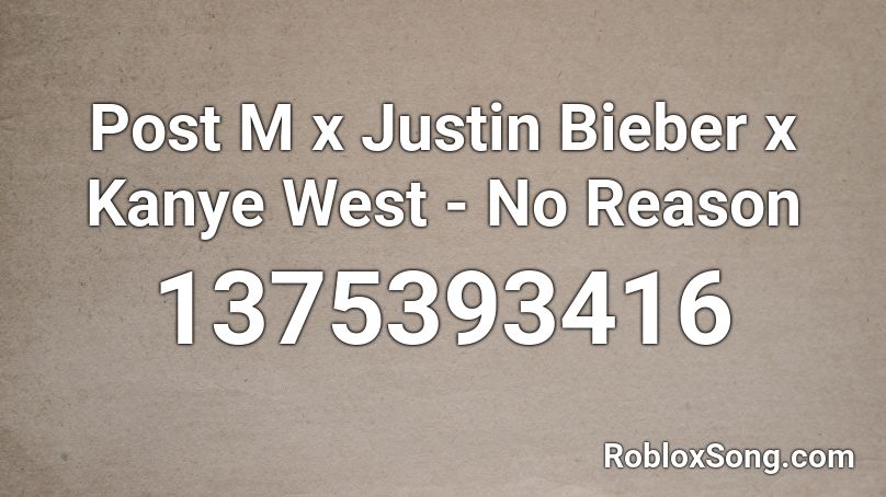 Post M x Justin Bieber x Kanye West - No Reason Roblox ID
