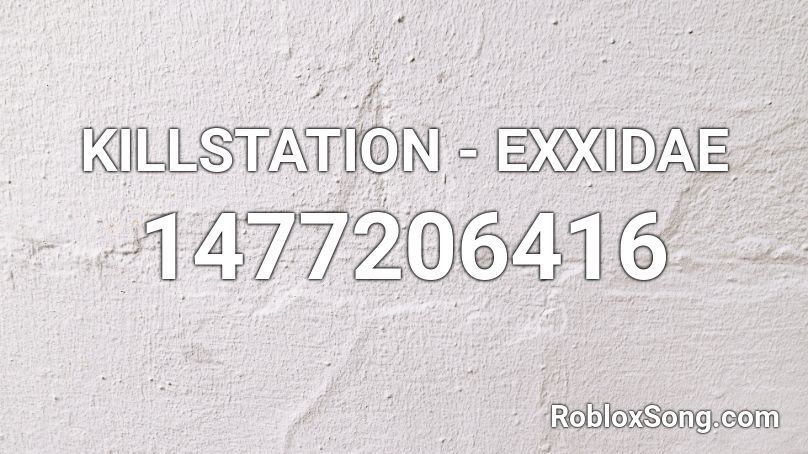 KILLSTATION - EXXIDAE Roblox ID