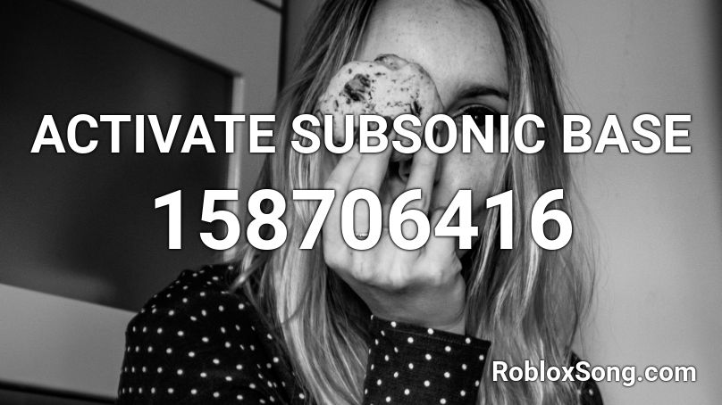 ACTIVATE SUBSONIC BASE Roblox ID