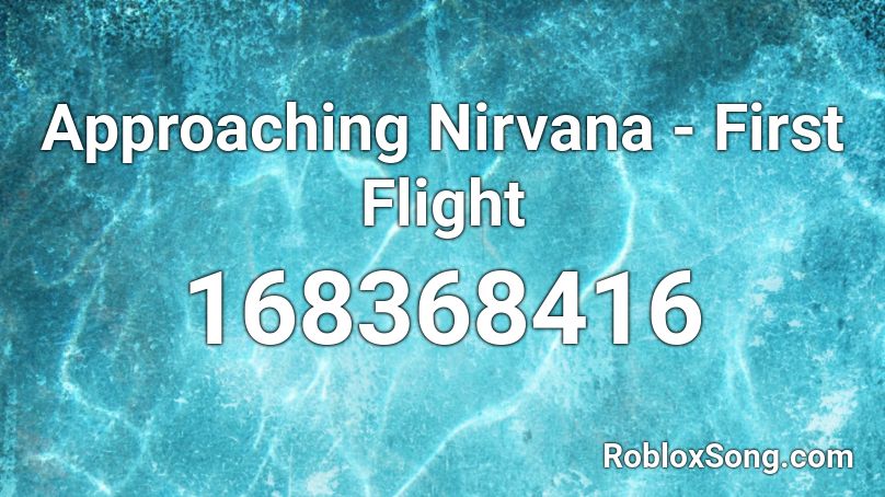 Approaching Nirvana - First Flight Roblox ID
