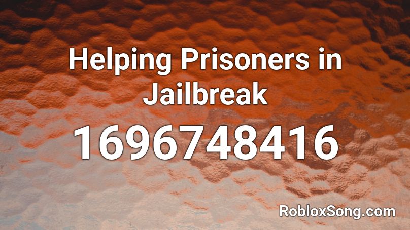 Helping Prisoners in Jailbreak Roblox ID